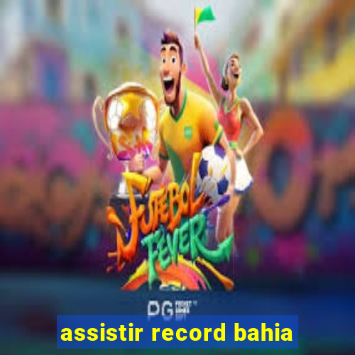 assistir record bahia